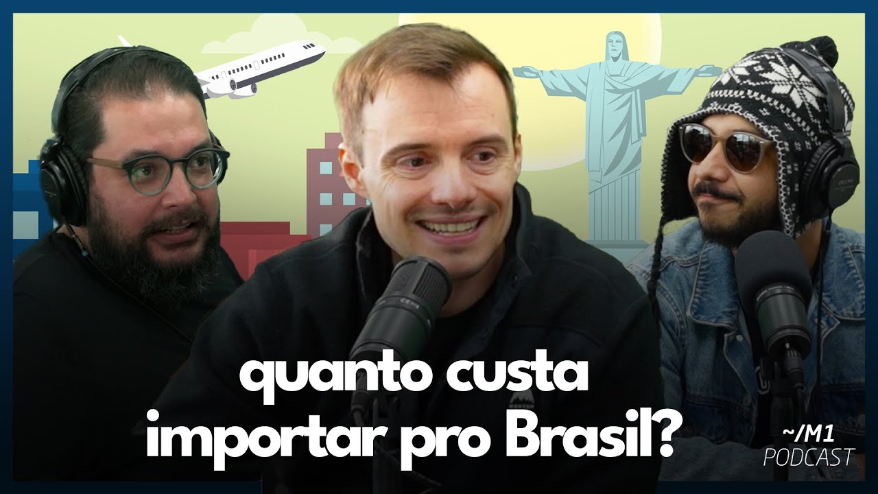 Quanto custa importar pro Brasil? | ~/M1 Podcast